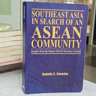 SOUTHEAST ASIA IN SEARCH OF AN ASEAN COMMUNITY - RODOLFO C. SEVERINO