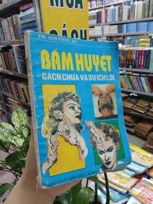 BẤM HUYỆT CÁCH CHỮA VÀ SỰ ÍCH LỢI - FM. HOUSTON, D.C (DỊCH GIẢ: THANH XUYÊN, LÊ HỒNG HẠNH)