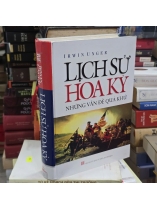 LỊCH SỬ HOA KỲ NHỮNG VẤN ĐỀ QUÁ KHỨ (BÌA CỨNG) - IRWIN UNGER