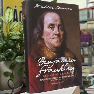 BENJAMIN FRANKLIN CUỘC ĐỜI MỘT NGƯỜI MỸ ( BÌA CỨNG) - WALTER ISAACSON