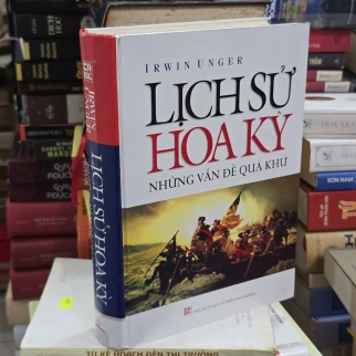 LỊCH SỬ HOA KỲ NHỮNG VẤN ĐỀ QUÁ KHỨ (BÌA CỨNG) - IRWIN UNGER