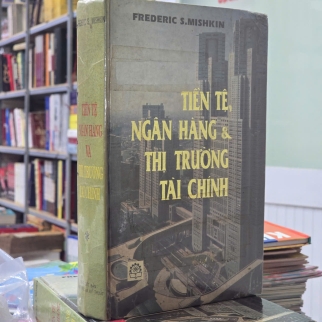 TIỀN TỆ, NGÂN HÀNG VÀ THỊ TRƯỜNG TÀI CHÍNH ( BÌA CỨNG) - FREDERIC S. MISHKIN ( NGUYỄN QUANG CƯ, NGUYỄN ĐỨC DỴ DỊCH)