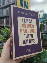 LỊCH SỬ NỘI CHIẾN Ở VIỆT NAM TỪ 1771 ĐẾN 1802 - TẠ CHÍ ĐẠI TRƯỜNG