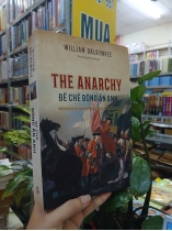 THE ANARCHY ĐẾ CHẾ ĐÔNG ẤN ANH - WILLIAM DALRYMPLE (TRẦN TRỌNG HẢI MINH DỊCH THUẬT)