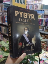 PYOTR ĐẠI ĐẾ NGƯỜI CON VĨ ĐẠI CỦA NƯỚC NGA - ROBERT K. MASSIE (DIỆP MINH TÂM dịch)