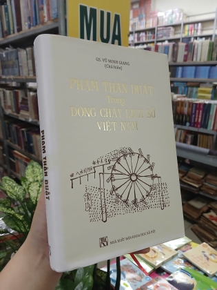 PHẠM THẬN DUẬT TRONG DÒNG CHẢY LỊCH SỬ VIỆT NAM (BÌA CỨNG) - VŨ MINH GIANG