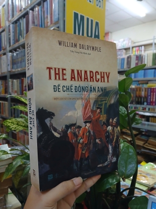 THE ANARCHY ĐẾ CHẾ ĐÔNG ẤN ANH - WILLIAM DALRYMPLE (TRẦN TRỌNG HẢI MINH DỊCH THUẬT)