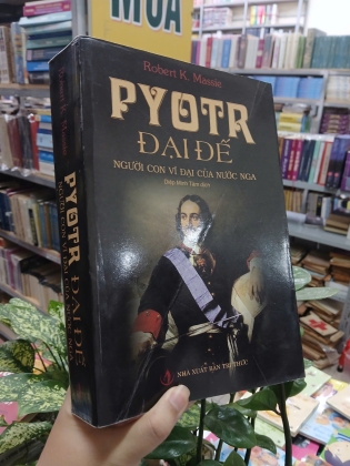 PYOTR ĐẠI ĐẾ NGƯỜI CON VĨ ĐẠI CỦA NƯỚC NGA - ROBERT K. MASSIE (DIỆP MINH TÂM dịch)