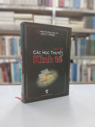 LỊCH SỬ CÁC HỌC THUYẾT KINH TẾ (BÌA CỨNG) - ROBERT B. EKELUND, JR OBERT F. HÉBERT