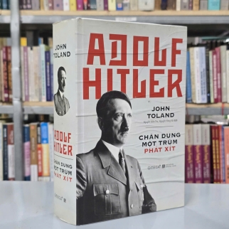ADOLF HITLER CHÂN DUNG MỘT TRÙM PHÁT XÍT ( BÌA CỨNG) - JONH TOLAND ( NGUYỄN HIỀN THU, NGUYỄN HỒNG HẢI DỊCH)
