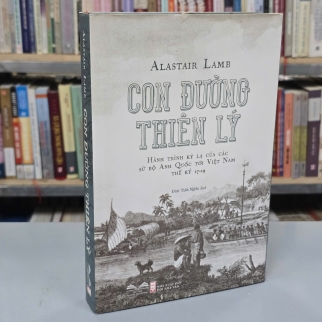 CON ĐƯỜNG THIÊN LÝ (BÌA CỨNG) - ALASTAIR LAMB (ĐINH TUẤN NGHĨA DỊCH)