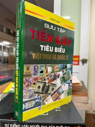 SƯU TẬP TIỀN GIẤY TIÊU BIỂU VIỆT NAM VÀ QUỐC TẾ ( BÌA CỨNG ) - THIÊN KIM