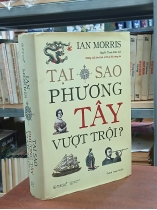 TẠI SAO PHƯƠNG TÂY VƯỢT TRỘI? - IAN MORRIS