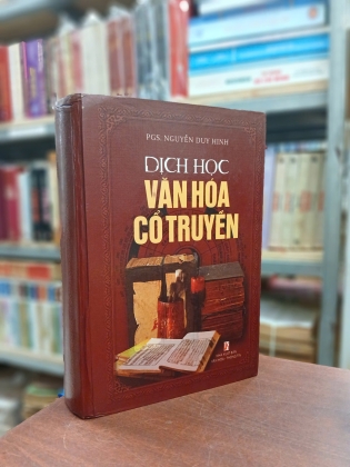 DỊCH HỌC VĂN HÓA CỔ TRUYỀN (BÌA CỨNG) - NGUYỄN DUY HINH 