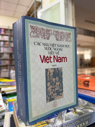 CÁC NHÀ VIỆT NAM HỌC NƯỚC NGOÀI VIẾT VỀ VIỆT NAM ( TẬP II )