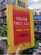 THANH THỰC LỤC - SỬ LIỆU CHIẾN TRANH THANH - TÂY SƠN (BÌA CỨNG) - DỊCH GIẢ HỒ BẠCH THẢO 