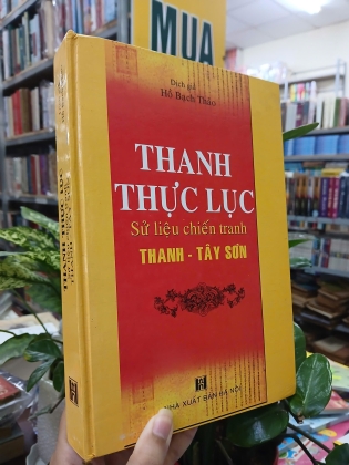 THANH THỰC LỤC - SỬ LIỆU CHIẾN TRANH THANH - TÂY SƠN (BÌA CỨNG) - DỊCH GIẢ HỒ BẠCH THẢO 
