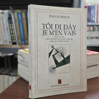 TÔI ĐI ĐÂY - JEAN ECHENOZ ( PHẠM VĂN BA DỊCH) 