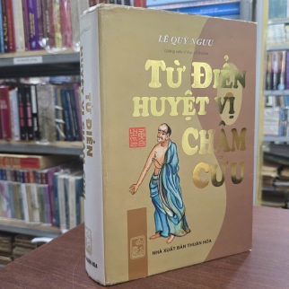 TỪ ĐIỂN HUYỆT VỊ CHÂM CỨU - LÊ QUÝ NGƯU ( BÌA CỨNG )