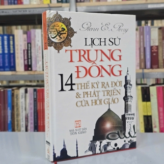 LỊCH SỬ TRUNG ĐÔNG 14 THẾ KỶ RA ĐỜI VÀ PHÁT TRIỂN CỦA HỒI GIÁO ( BÌA CỨNG) - GLENN E.PERRY ( NGUYỄN KIM DÂN DỊCH) 