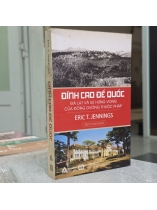 ĐỈNH CAO ĐẾ QUỐC - ERIC T. JENNINGS ( PHẠM VIÊM PHƯƠNG, BÙI THANH CHÂU DỊCH) 